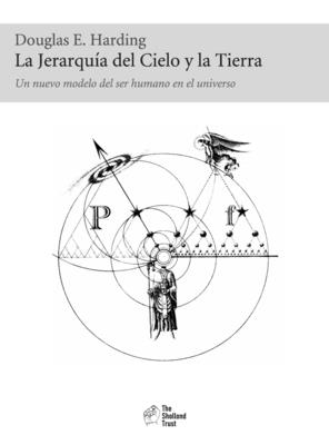 La Jerarquia del Cielo y la Tierra - Harding, Douglas E, and Sancho, Diego Merino (Translated by)