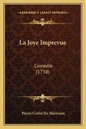 La Joye Imprevue: Comedie (1738)