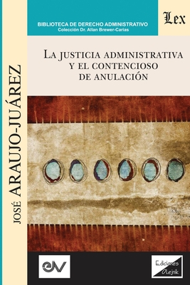 La justicia administrativa y el contencioso de anulaci?n - Araujo-Jurez, Jos?