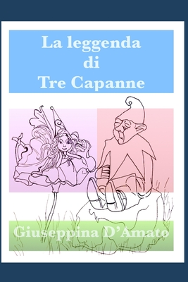 La leggenda di Tre Capanne: Lo Scazzamauriello - Messina, Chiara (Illustrator), and D'Amato, Giuseppina