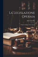 La Legislazione Operaia: Origini, Sviluppo, Stato Attuale