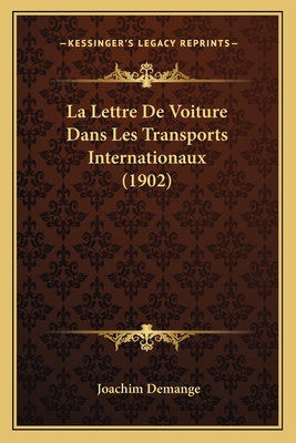 La Lettre de Voiture Dans Les Transports Internationaux (1902) - Demange, Joachim