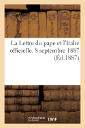 La Lettre Du Pape Et L'Italie Officielle. 8 Septembre 1887.