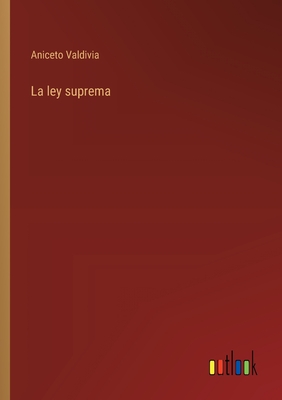 La ley suprema - Valdivia, Aniceto