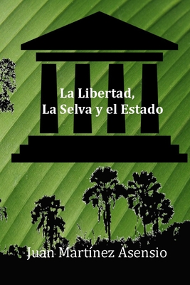 La Libertad, la Selva y el Estado - Mart?nez Asensio, Juan