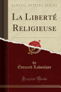 La Liberte Religieuse (Classic Reprint)