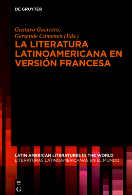 La literatura latinoamericana en versin francesa - Guerrero, Gustavo (Editor), and Camenen, Gersende (Editor)