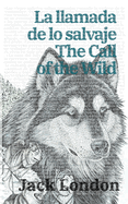 La llamada de lo salvaje - The Call of the Wild: Texto paralelo bilingue - Bilingual edition: Ingles - Espanol / English - Spanish