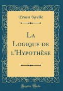 La Logique de l'Hypothse (Classic Reprint)