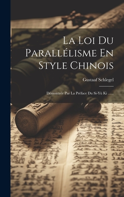 La Loi Du Parallelisme En Style Chinois: Demontree Par La Preface Du Si-Yu KI ...... - Schlegel, Gustaaf