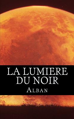 La Lumiere Du Noir - Alban