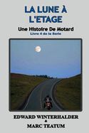 La Lune ? L'?tage: Une Histoire De Motard (Livre 4 De La Serie)