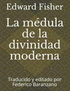 La m?dula de la divinidad moderna: Traducido y editado por Federico Baranzano