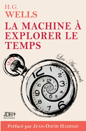 La machine  explorer le temps, H. G. Wells: Adaptation franaise 2022, prface et analyse J. D. Haddad