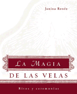 La Magia de Las Velas: Ritos y Ceremonias - Renie, Janina, and Renee, Janina, and Rente, Janina