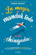 La Magia de Mandar Todo a la Chingada