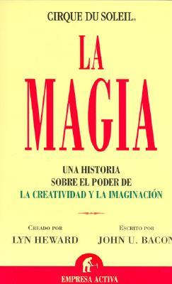 La Magia: Una Historia Sobre el Poder de la Creatividad y la Imaginacion - Bacon, John U, and Heward, Lyn (Creator)