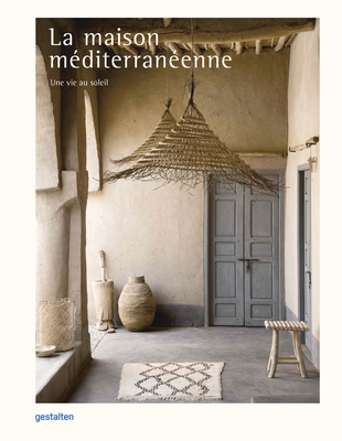 La Maison Mditerranenne: Une Vie Au Soleil - Gestalten (Editor)