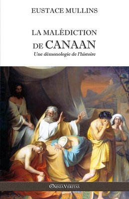 La mal?diction de Canaan: Une d?monologie de l'histoire - Mullins, Eustace