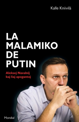 La malamiko de Putin. Aleksej Navalnij kaj liaj apogantoj - Kniivil?, Kalle