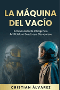 La Maquina del Vaco: Ensayos sobre la inteligencia artificial y el sujeto que desaparece