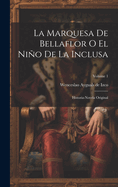 La Marquesa De Bellaflor O El Nio De La Inclusa: Historia-novela Original; Volume 1