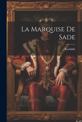 La Marquise de Sade - 1860-1953, Rachilde
