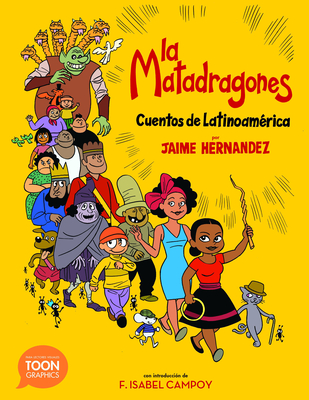 La matadragones: Cuentos de Latinoamrica: A TOON Graphic - Hernandez, Jaime, and Campoy, F. Isabel (Introduction by)