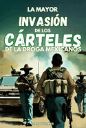 La Mayor Invasin de Los Crteles de la Droga Mexicanos
