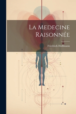 La Medecine Raisonne - Hoffmann, Friedrich