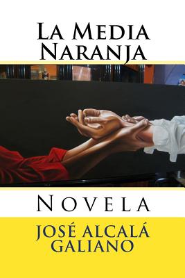 La Media Naranja: Novela - Hernandez B, Martin (Editor), and Alcala Galiano, Jose