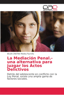 La Mediaci?n Penal.- una alternativa para juzgar los Actos Delictivos