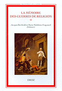 La Memoire Des Guerres de Religion, II: Enjeux Historiques, Enjeux Politiques 1760-1830