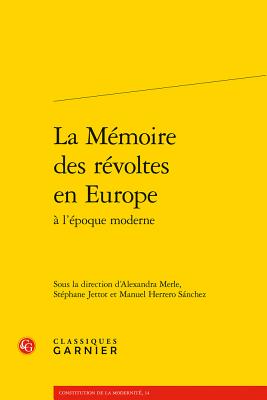 La Memoire Des Revoltes En Europe - Herrero Sanchez, Manuel (Editor), and Jettot, Stephane (Editor), and Merle, Alexandra (Editor)