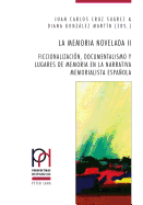 La memoria novelada II: Ficcionalizaci?n, documentalismo y lugares de memoria en la narrativa memorialista espaola