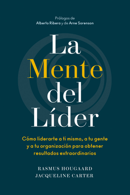 La Mente del L?der (the Mind of the Leader Spanish Edition): C?mo Liderarte a Ti Mismo, a Tu Gente Y a Tu Organizaci?n Para Obtener Resultados Extraordinarios - Hougaard, Rasmus, and Carter, Jacqueline, and Trabal, Betty (Translated by)