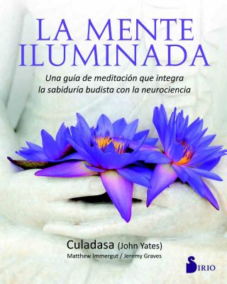 La Mente Iluminada - Yates, John, Dr., and Immergut, Matthew, PhD, and Graves, Jeremy