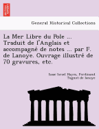 La Mer Libre du Pole ... Traduit de l'Anglais et accompagne  de notes ... par F. de Lanoye. Ouvrage illustre  de 70 gravures, etc.