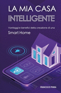 La mia casa intelligente: Vantaggi e benefici della creazione di una Smart Home