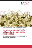 La Microencapsulacion Utilizando Biopolimeros Funcionales