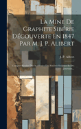 La Mine de Graphite Siberie Decouverte En 1847 Par M. J. P. Alibert: Comptes-Rendus Des Academies Des Societes Savantes Et Des Journaux...