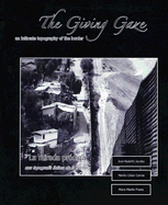 La Mirada Prodiga/The Giving Gaze: Una Topografia Intima de la Frontera/An Intimate Topography Of The Border