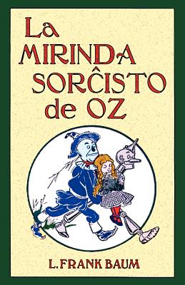 La Mirinda Sorchisto de Oz (Romantraduko Al Esperanto) - Baum, L Frank, and Denslow, W W (Illustrator), and Broadribb, Donald (Translated by)