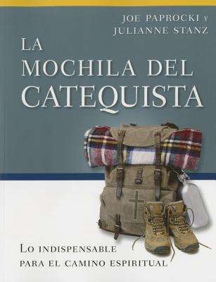 La Mochila del Catequista: Lo Indispensable Para El Camino Espiritual - Paprocki, Joe, Dmin, and Stanz, Julianne