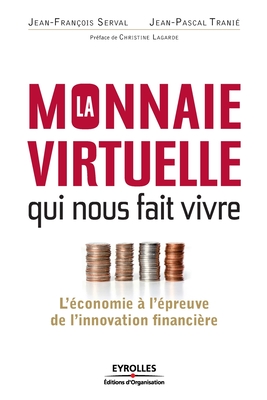 La monnaie virtuelle qui nous fait vivre - Serval, Jean-Fran?ois, and Trani?, Jean-Pascal