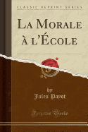 La Morale A L'Ecole (Classic Reprint)