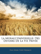 La Morale Universelle: Des Devoirs de La Vie Privee