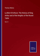 La Mort D'Arthure: The History of King Arthur and of the Knights of the Round Table: Vol. II