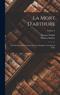 La Mort D'arthure: The History of King Arthur and of the Knights of the Round Table; Volume 2