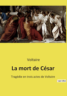 La mort de C?sar: Trag?die en trois actes de Voltaire
